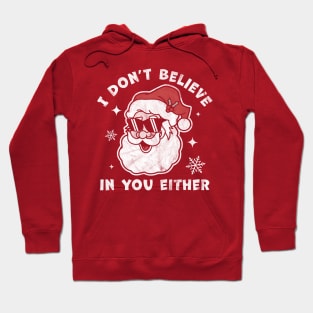 I Don't Believe In You Either Santa Claus - Funny Christmas Hoodie